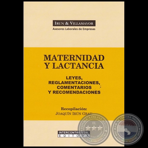 MATERNIDAD Y LACTANCIA: LEYES, REGLAMENTACIONES, COMENTARIOS Y RECOMENDACIONES - Recopilación: JOAQUÍN IRÚN GRAU - Año 2019